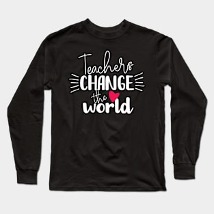 Teachers Change the World Long Sleeve T-Shirt